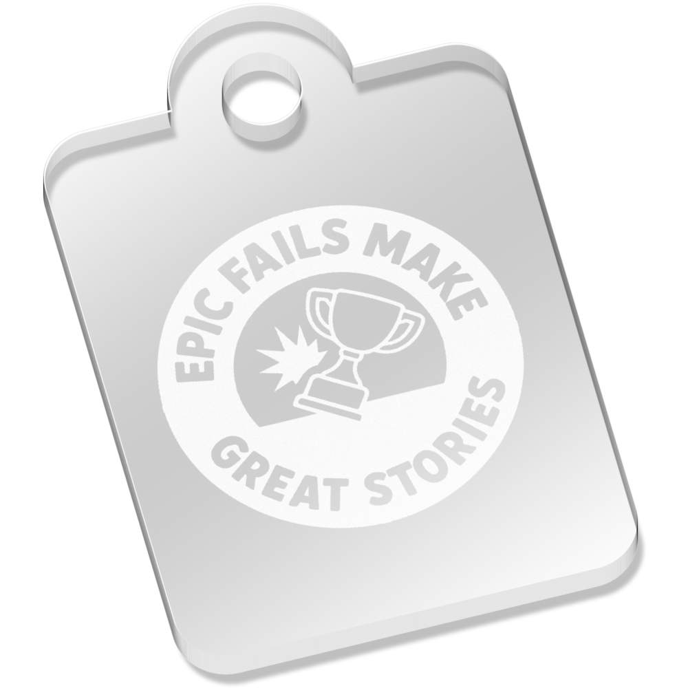 'Epic Fails Make Great Stories' Laser-Engraved Clear Acrylic Keyring / Keychain / Key Fob / Bag Tag (AK00090220)