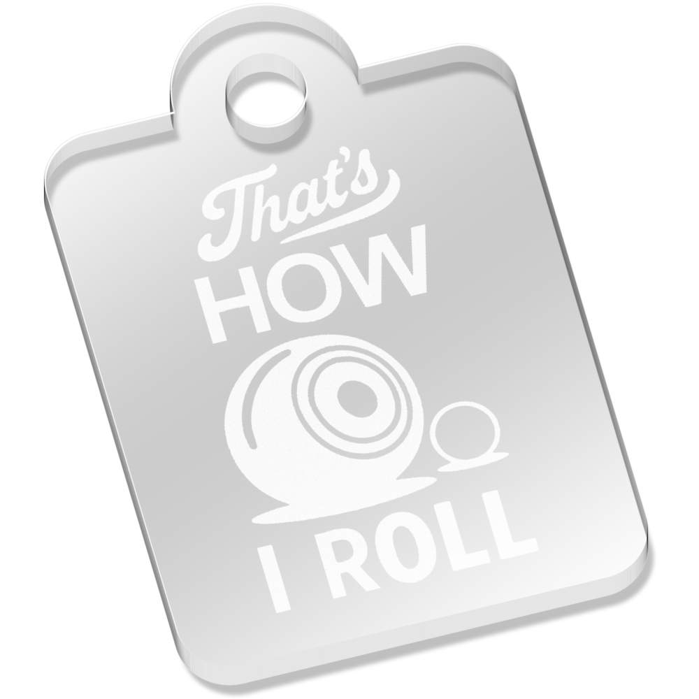 'Thats How I Roll Lawn Bowls' Laser-Engraved Clear Acrylic Keyring / Keychain / Key Fob / Bag Tag (AK00090410)