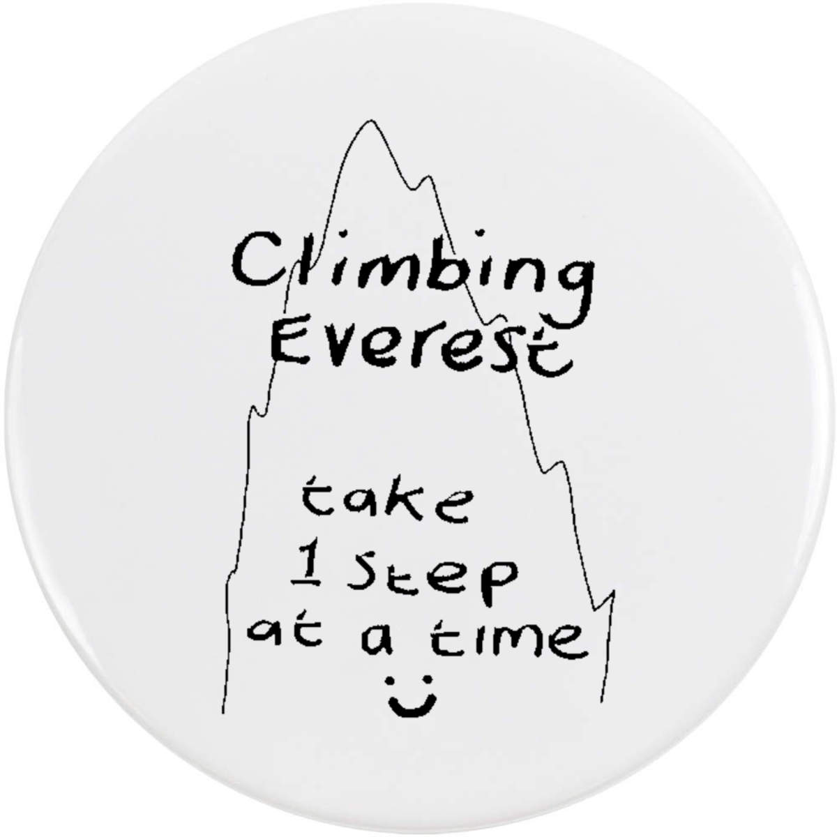 'Everest: One Step At Time' Button Badge - 58mm - Pin Back / Lapel Badge for Clothes, Bags, Accessories and Gifts (BB00128862)