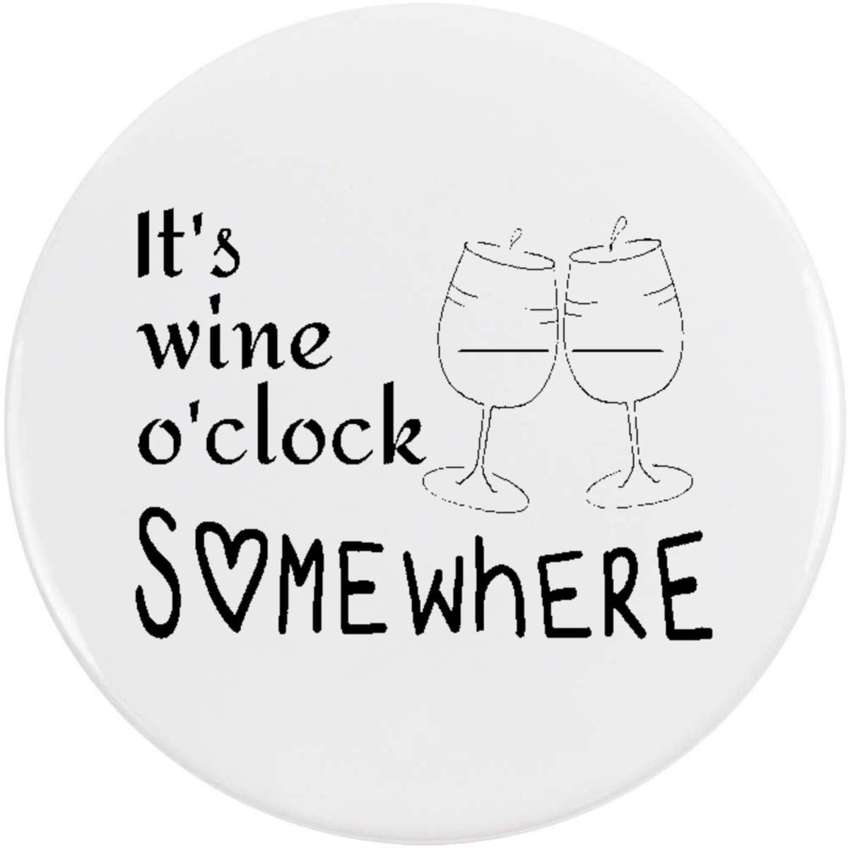 'Wine O'clock Somewhere' Button Badge - 58mm - Pin Back / Lapel Badge for Clothes, Bags, Accessories and Gifts (BB00136271)