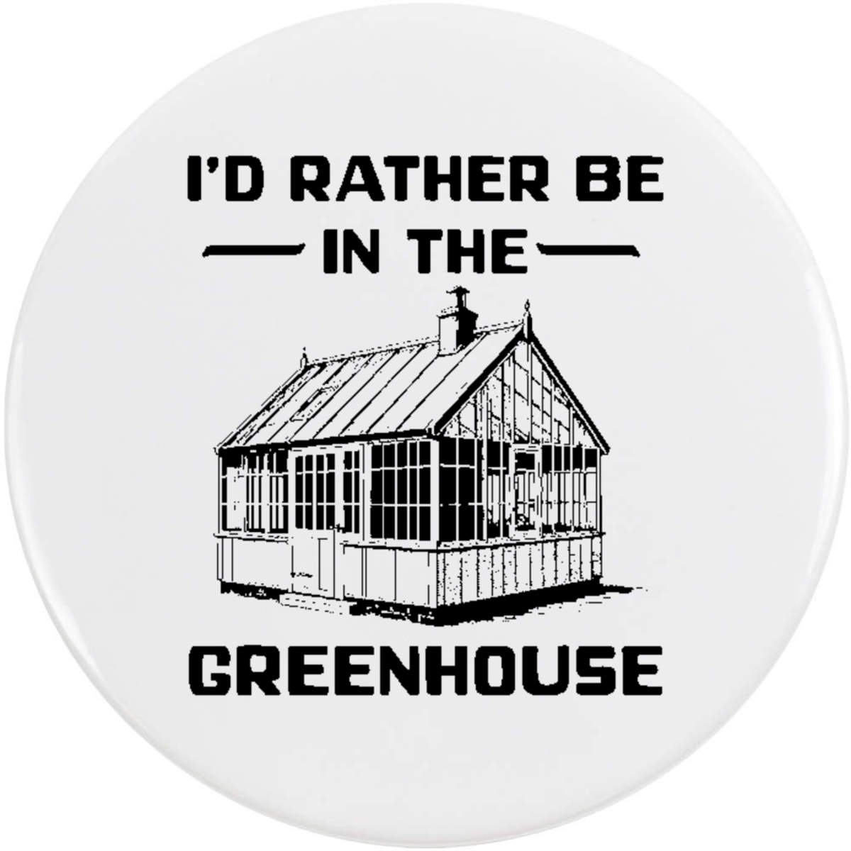 58mm 'Rather Be In The Greenhouse' Medium Button Pin Badge (BB00154438)