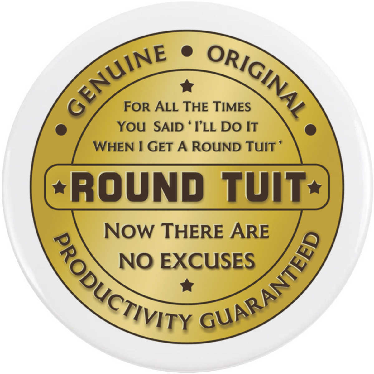'Round Tuit' Button Badge - 58mm - Pin Back / Lapel Badge for Clothes, Bags, Accessories and Gifts (BB00168108)