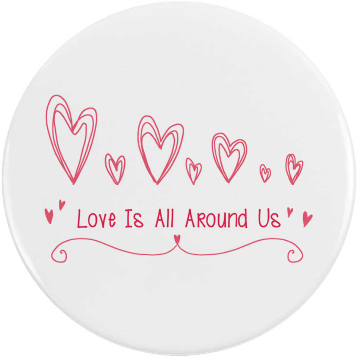 'Love Is All Around Us' Button Badge - 58mm - Pin Back / Lapel Badge for Clothes, Bags, Accessories and Gifts (BB00170990)