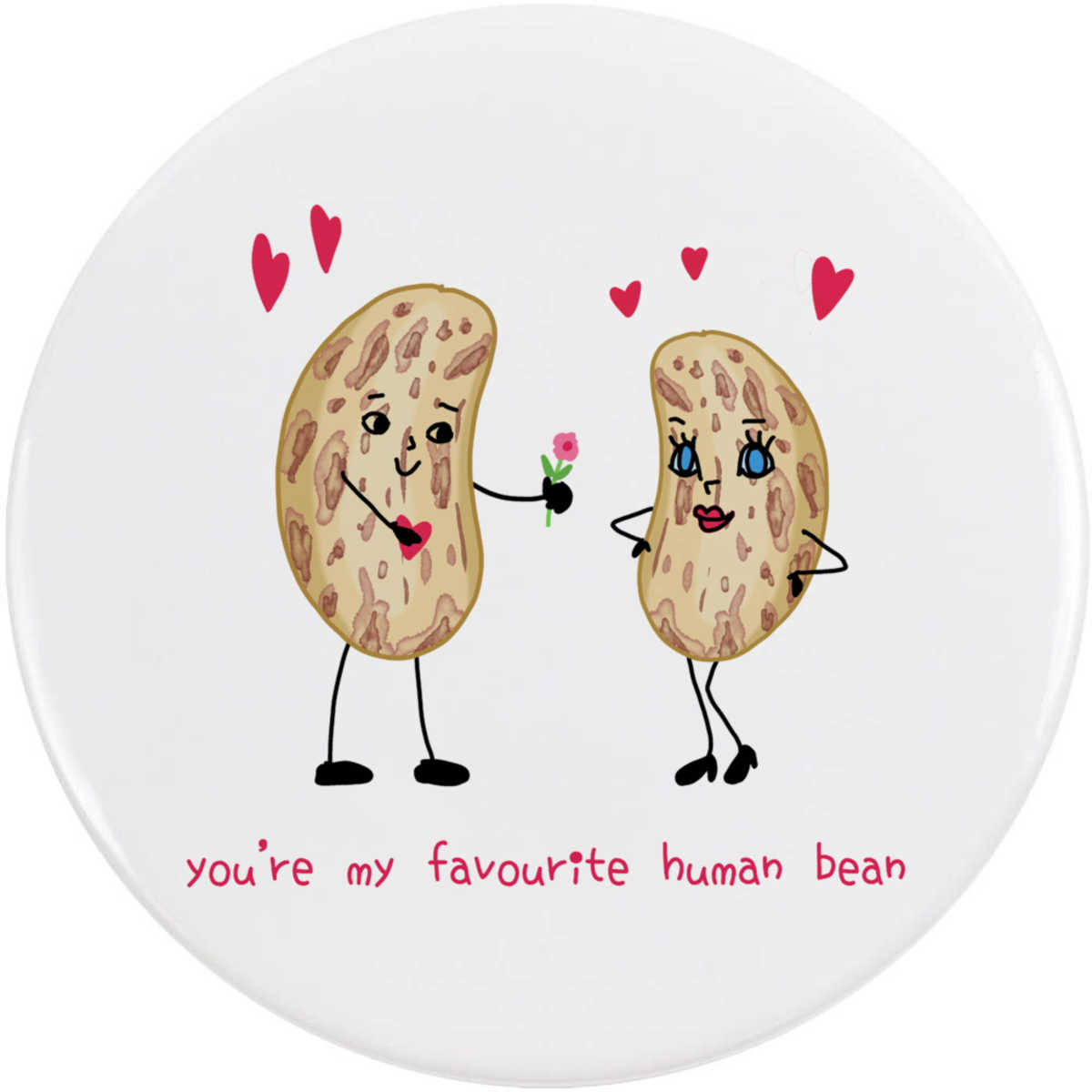 77mm 'You're My Favourite Human Bean' Large Button Pin Badge (BB00117433)