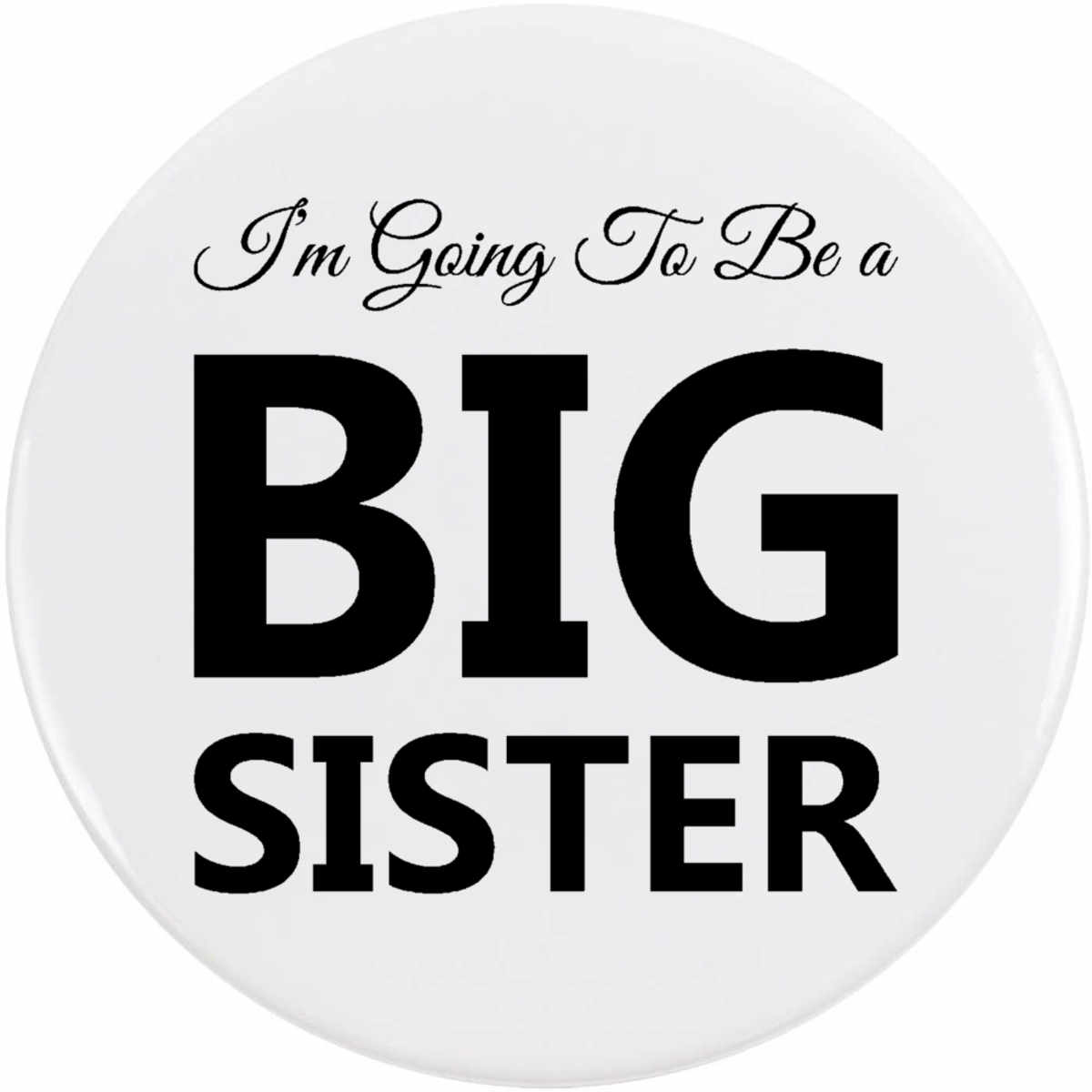 'Im Going To Be Big Sister' Button / Lapel Badges - Pin Back Badges for Clothes, Bags, Accessories and Gifts (BB050952)