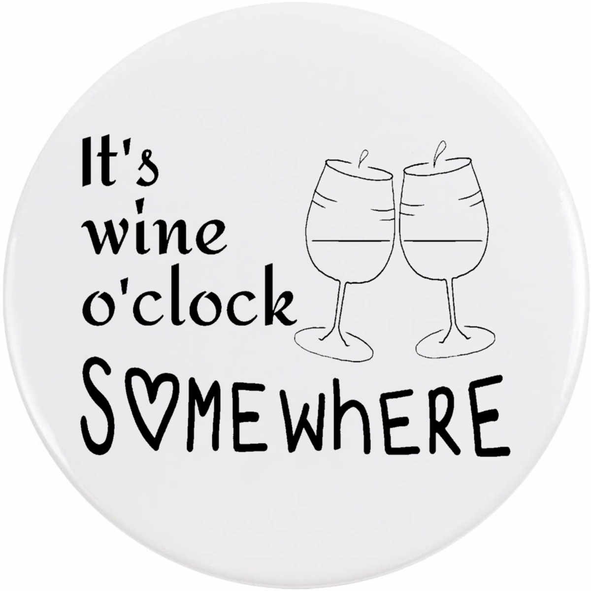 'Wine O'clock Somewhere' Button / Lapel Badges - Pin Back Badges for Clothes, Bags, Accessories and Gifts (BB051468)