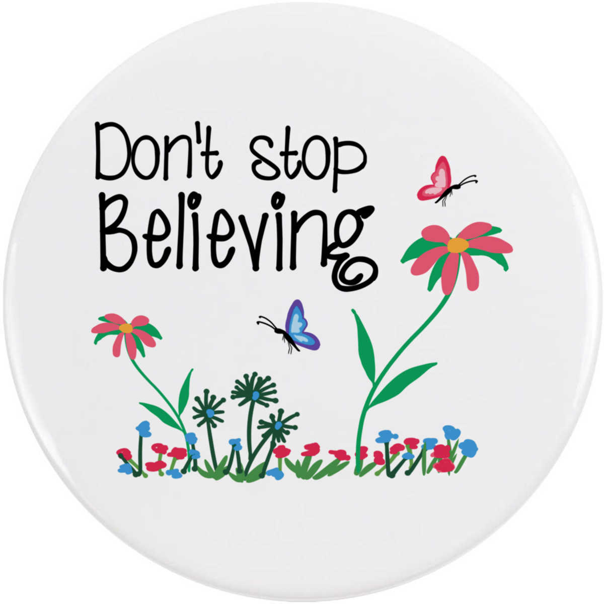 'Don't Stop Believing' Button Badge - 77mm - Pin Back / Lapel Badge for Clothes, Bags, Accessories and Gifts (BB00140976)