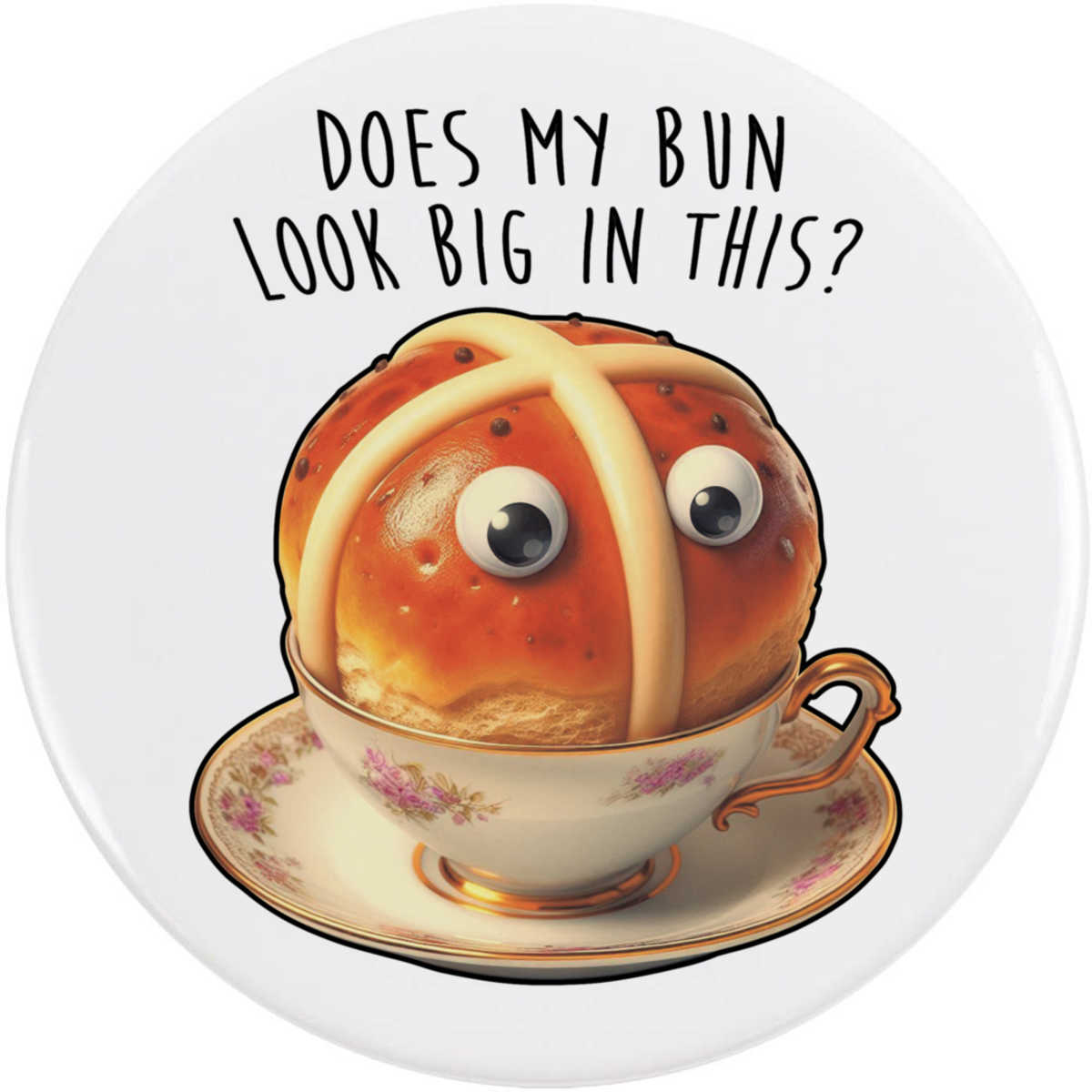 'Does My Bun Look Big?' Button / Lapel Badges - Pin Back Badges for Clothes, Bags, Accessories and Gifts (BB056299)
