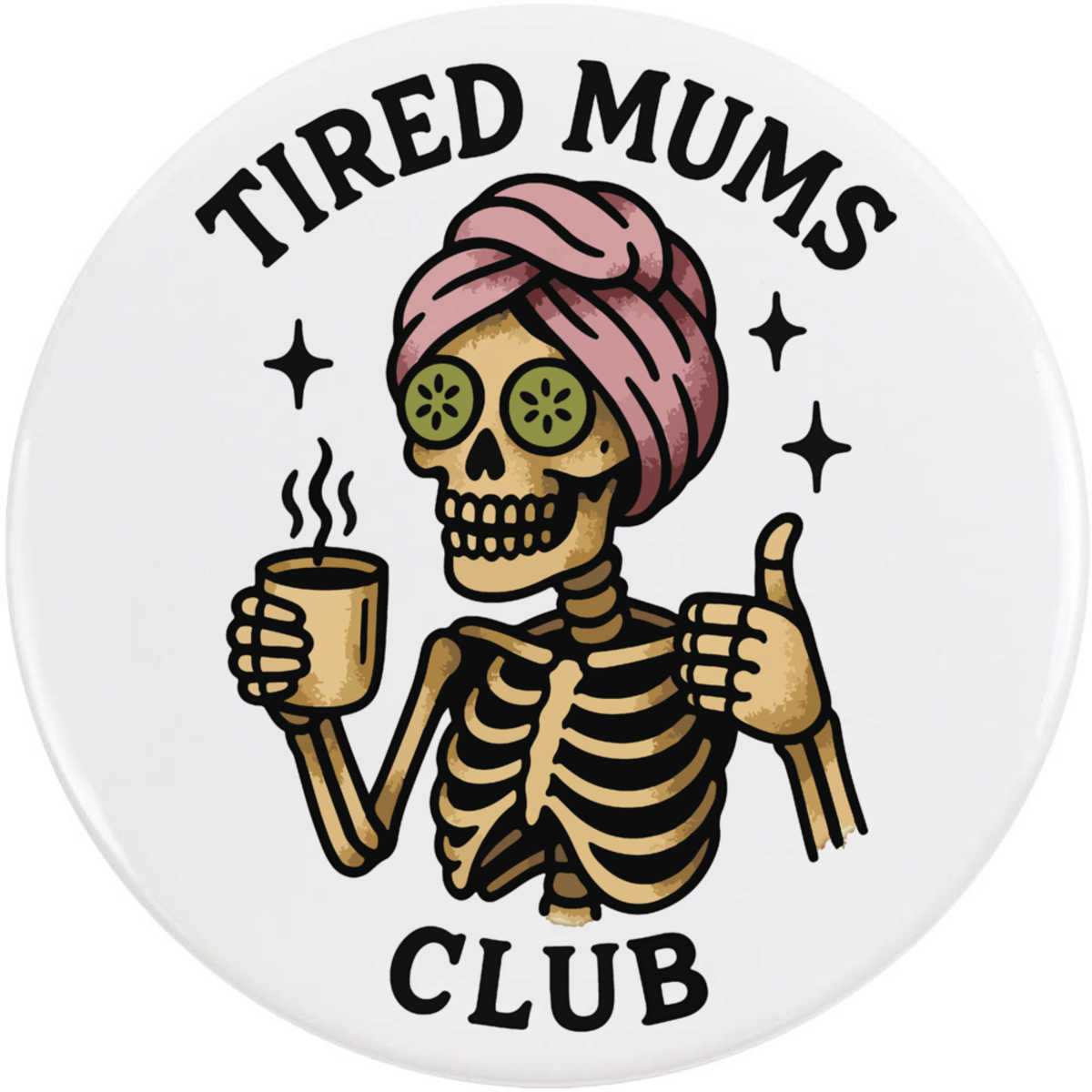 'Tired Mums Club' Button Badge - 77mm - Pin Back / Lapel Badge for Clothes, Bags, Accessories and Gifts (BB00151636)