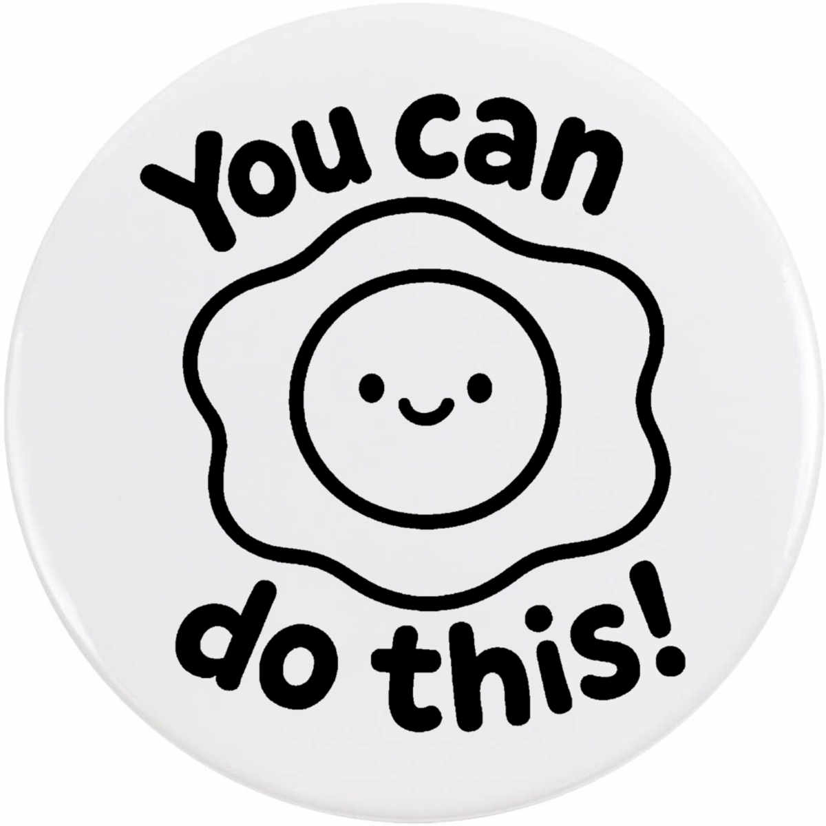 'You Can Do This & Egg' Button Badge - 77mm - Pin Back / Lapel Badge for Clothes, Bags, Accessories and Gifts (BB00151949)