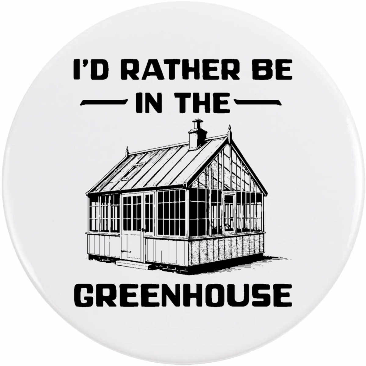 'Rather Be In The Greenhouse' Button Pin Badges (BB057888)