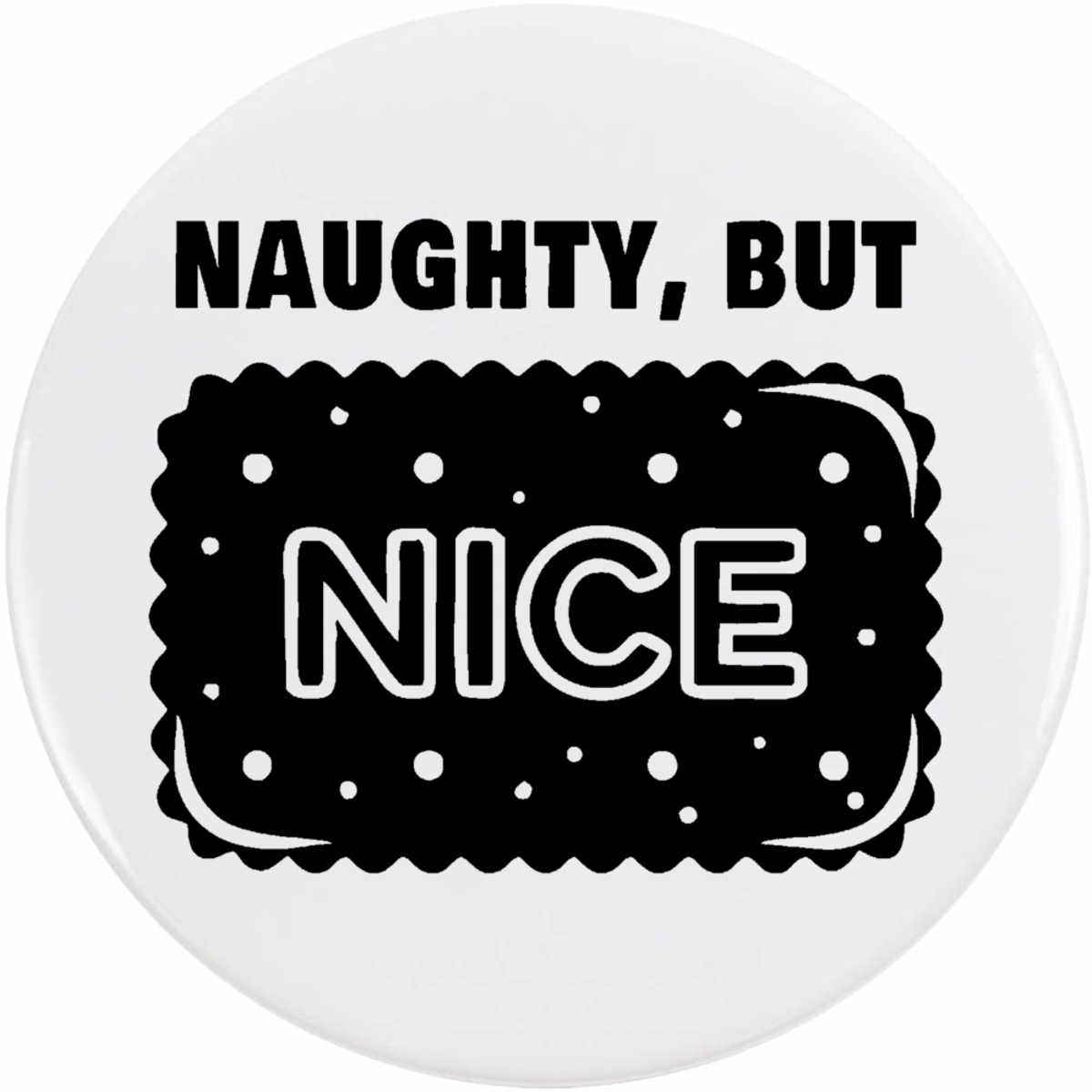 'Naughty But Nice' Button Badge - 77mm - Pin Back / Lapel Badge for Clothes, Bags, Accessories and Gifts (BB00167105)