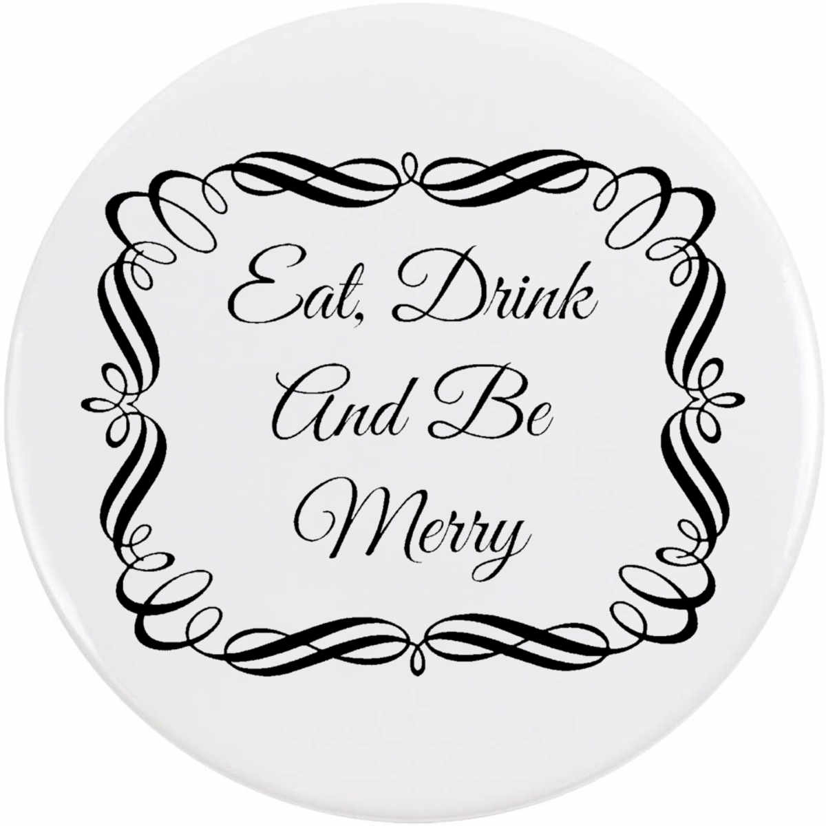'Eat Drink And Be Merry' Button Pin Badges (BB063897)