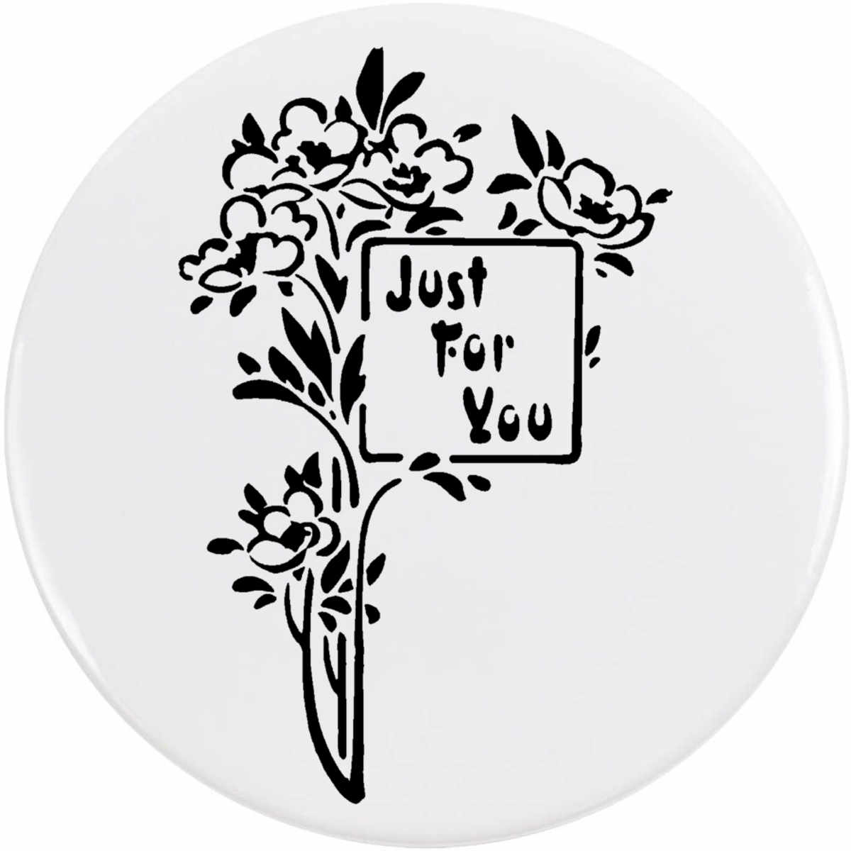 'Just For You Flowers' Button / Lapel Badges - Pin Back Badges for Clothes, Bags, Accessories and Gifts (BB063900)