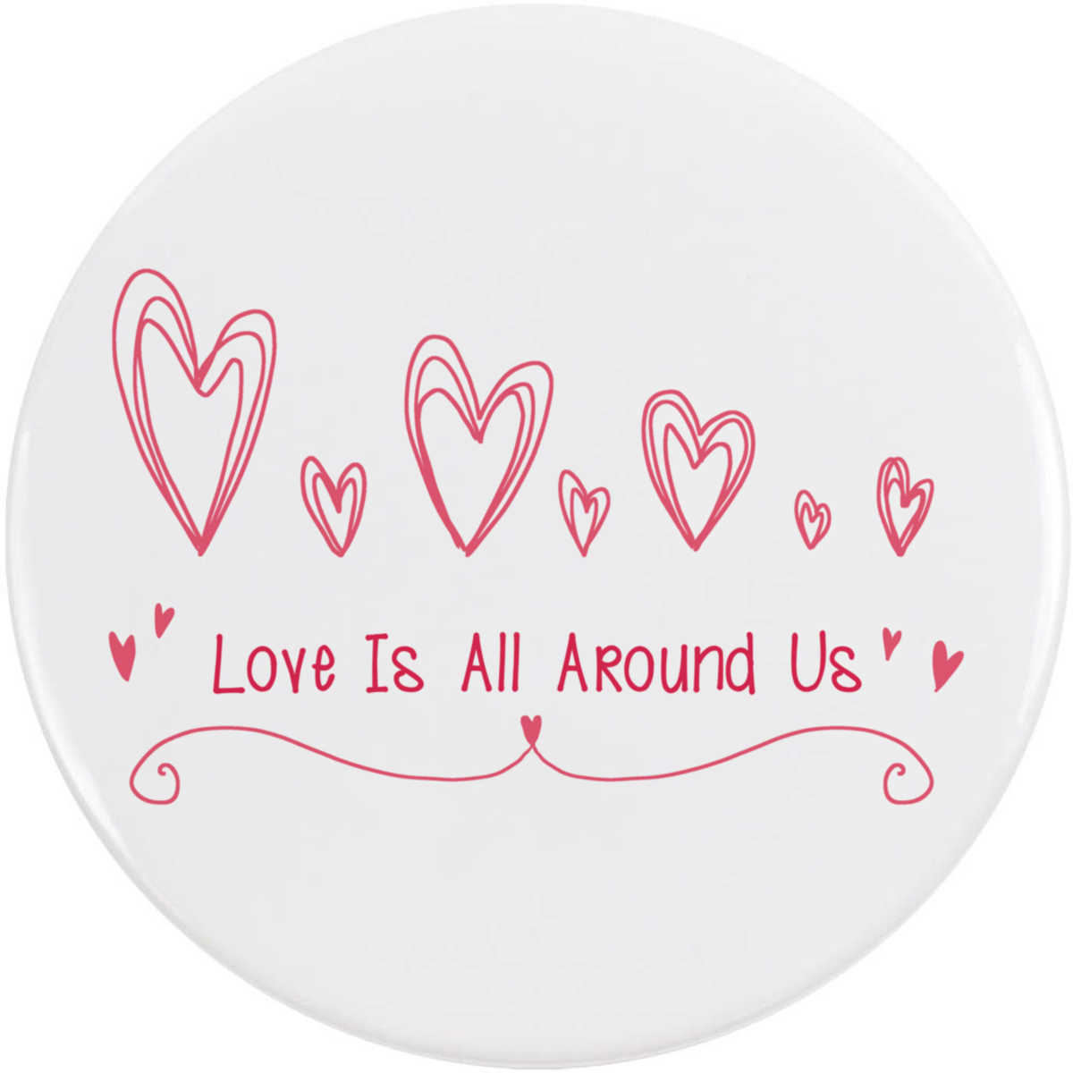 'Love Is All Around Us' Button / Lapel Badges - Pin Back Badges for Clothes, Bags, Accessories and Gifts (BB064459)