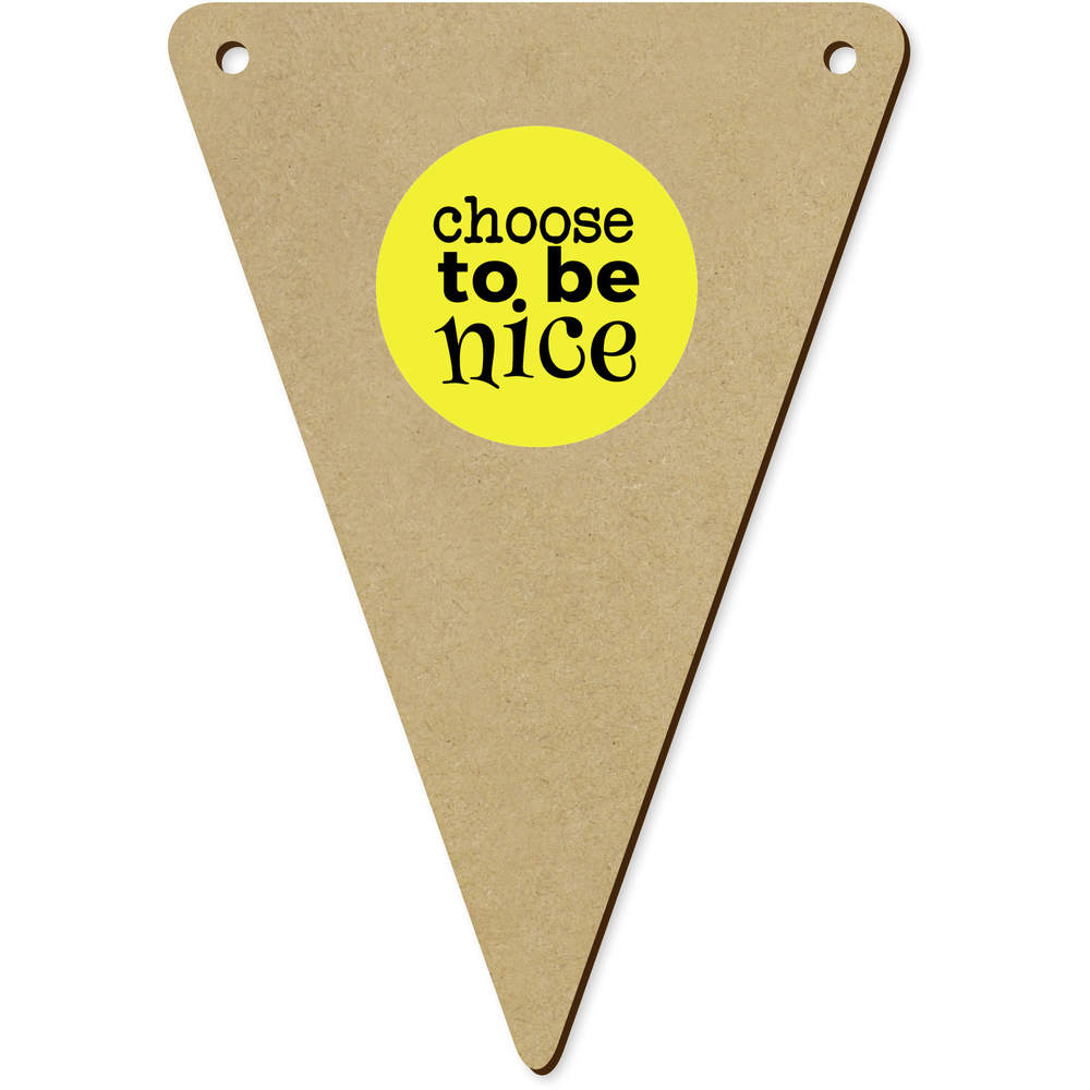 5 x 140mm 'Choose To Be Nice' Wooden Bunting Flags (BN00090696)
