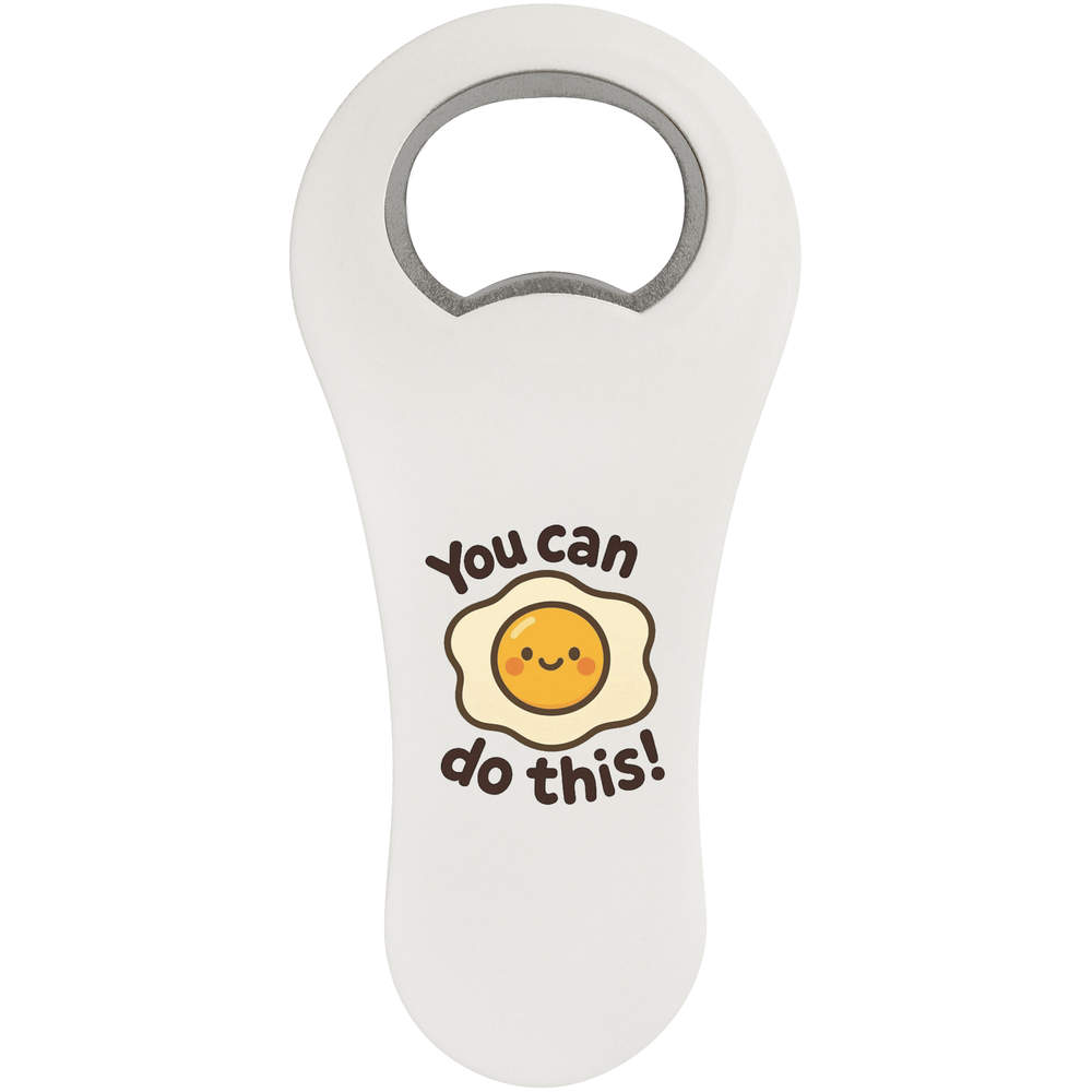 'You Can Do This & Egg' Magnetic Bottle Opener / Fridge Magnet - Flat Bar Tool for Beer, Soft Drinks, Kitchens and Home Bars (BO00097271)