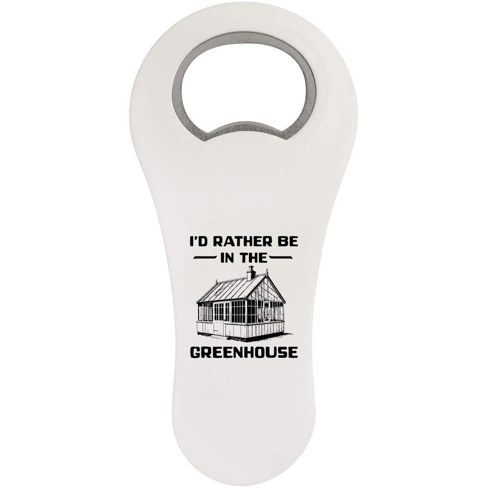 'Rather Be In Greenhouse' Magnetic Bottle Opener / Fridge Magnet - Flat Bar Tool for Beer, Soft Drinks, Kitchens and Home Bars (BO00098495)