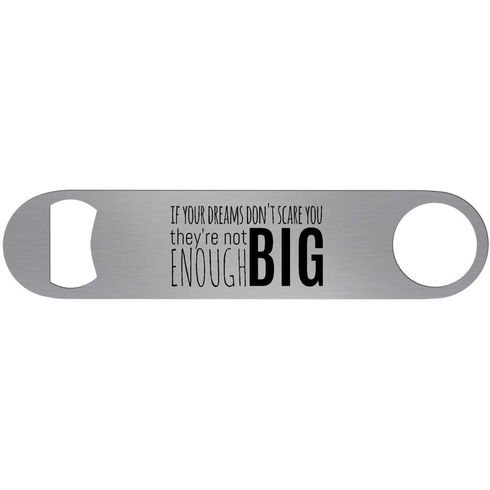 'If your dreams don't scare you' Bar Blade Bottle Opener (BR00015651)