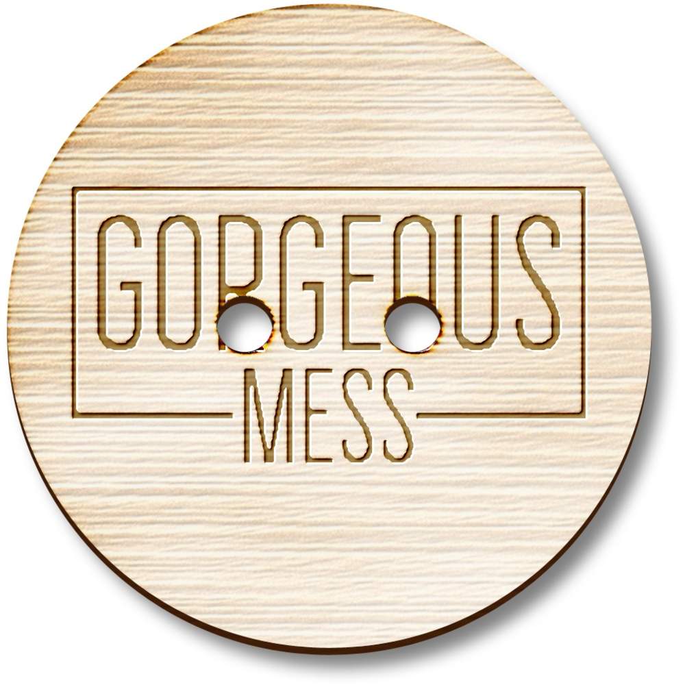 'Gorgeous Mess Funny Text ' Wooden Buttons (BT051857)