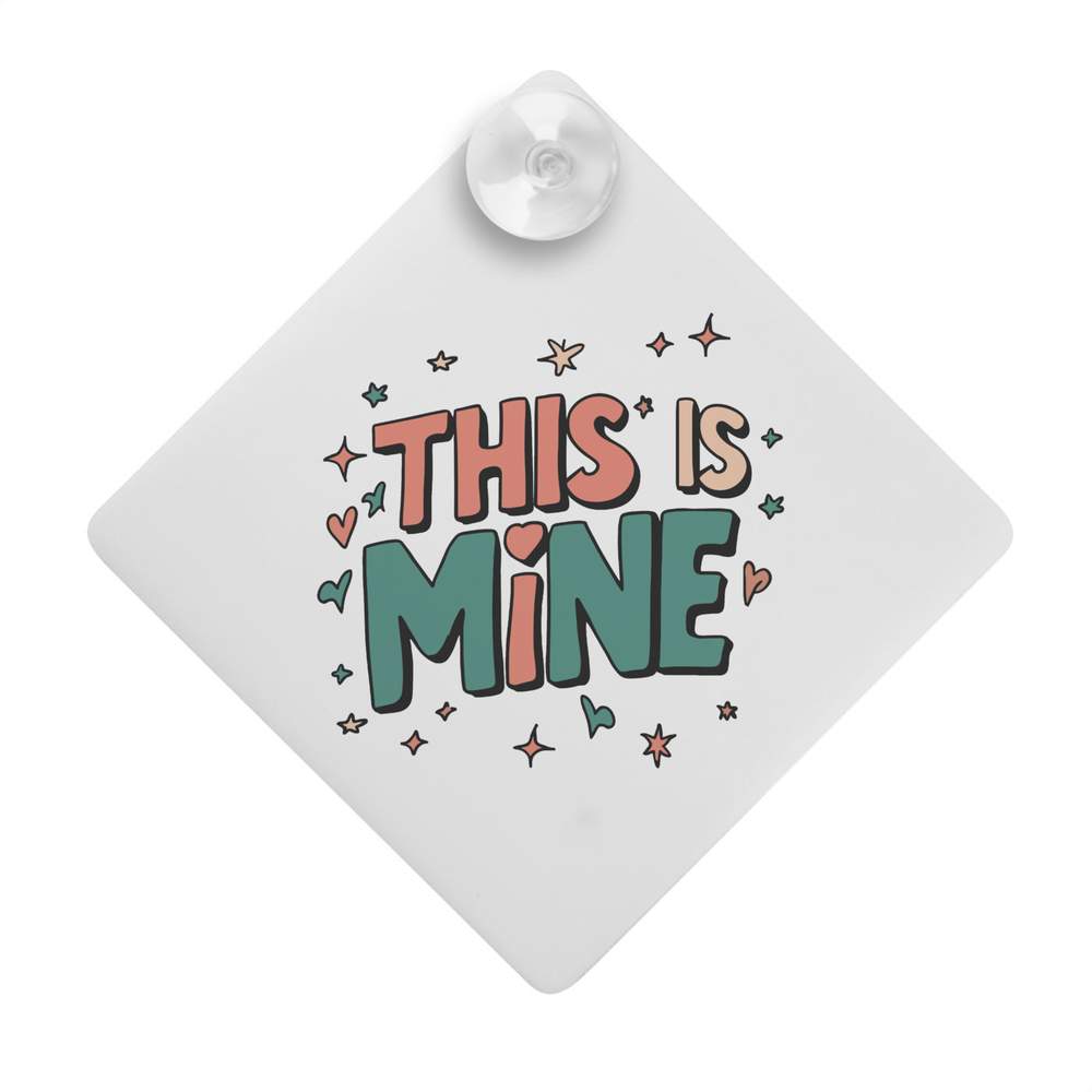 'This Is Mine' Suction Cup Car Window Sign (CG00029049)