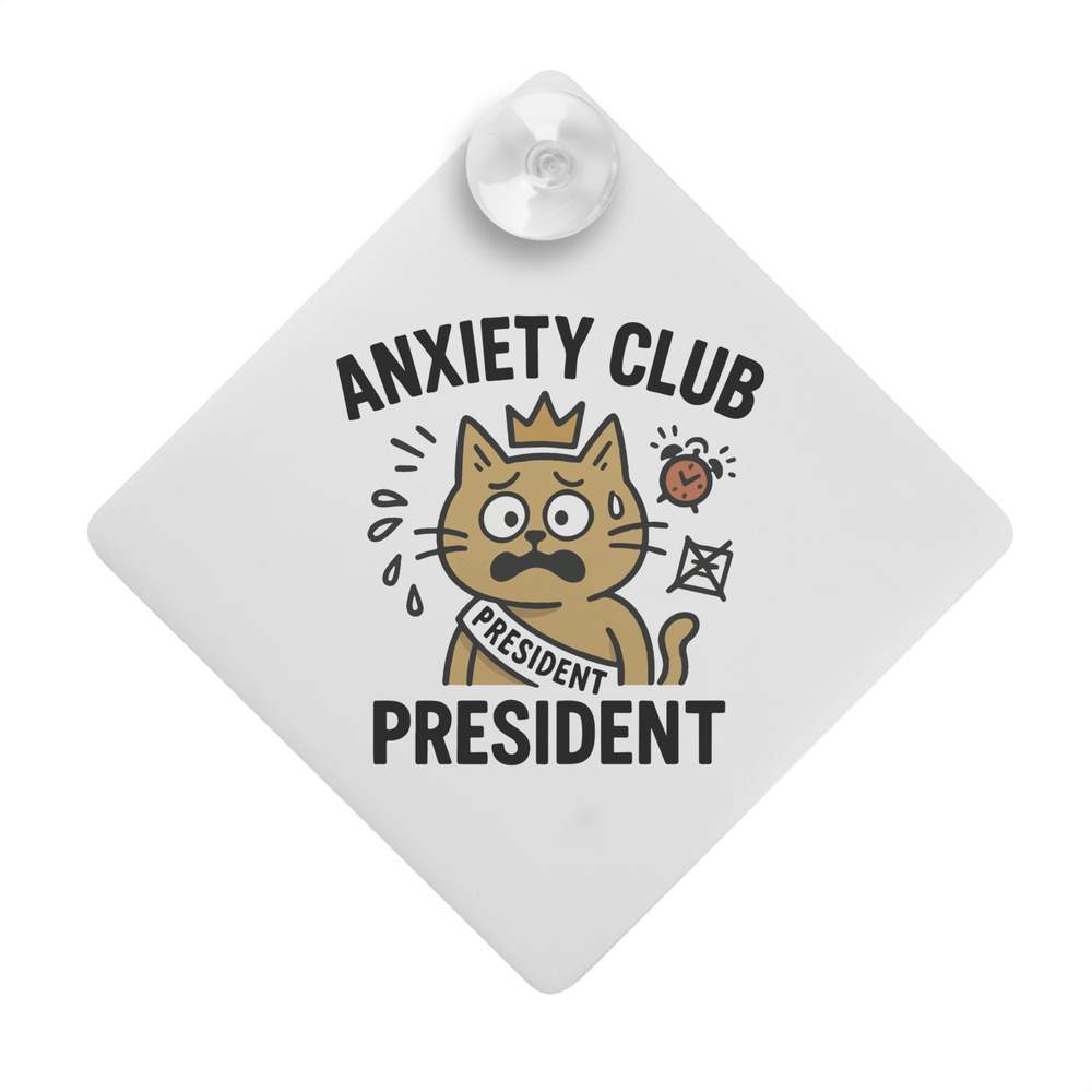 'Anxiety Club President' Suction Cup Car Window Sign (CG00030627)