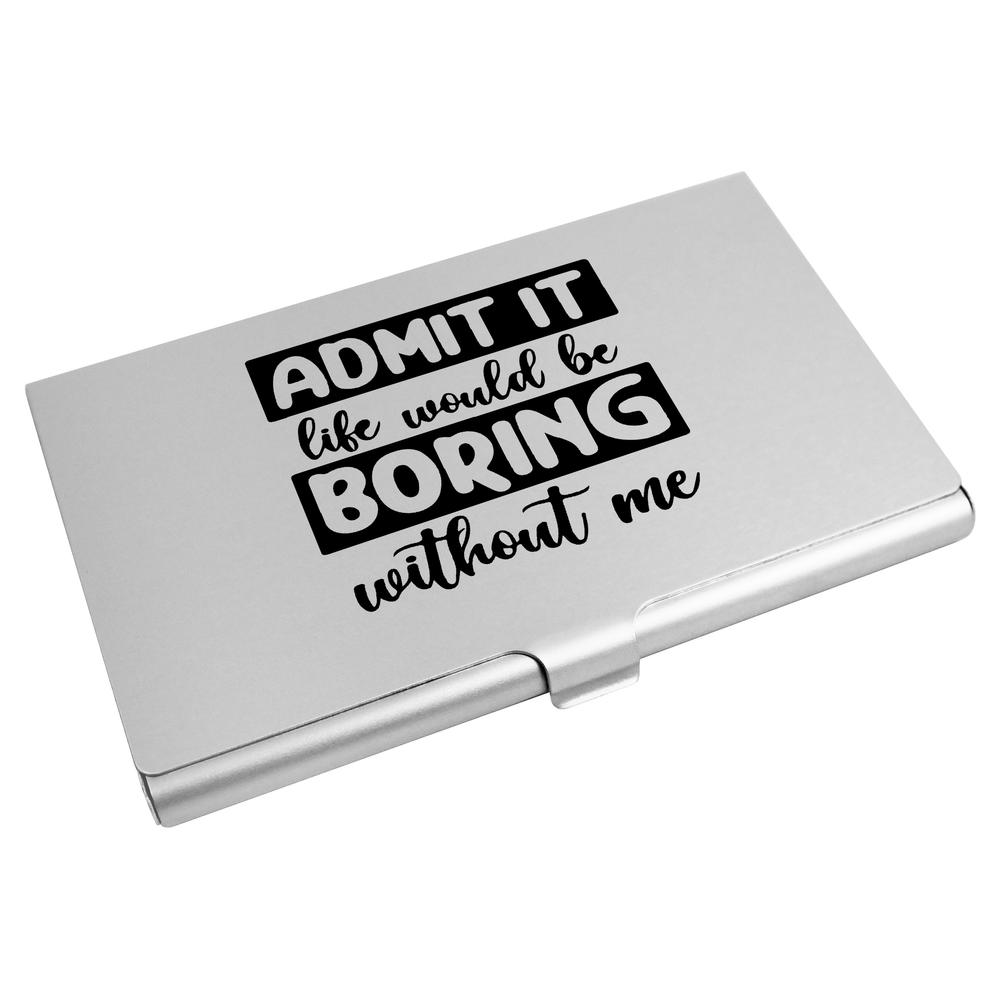 'Life Is Boring Without Me Quote' Business Card Holder / Credit Card Wallet (CH00039509)