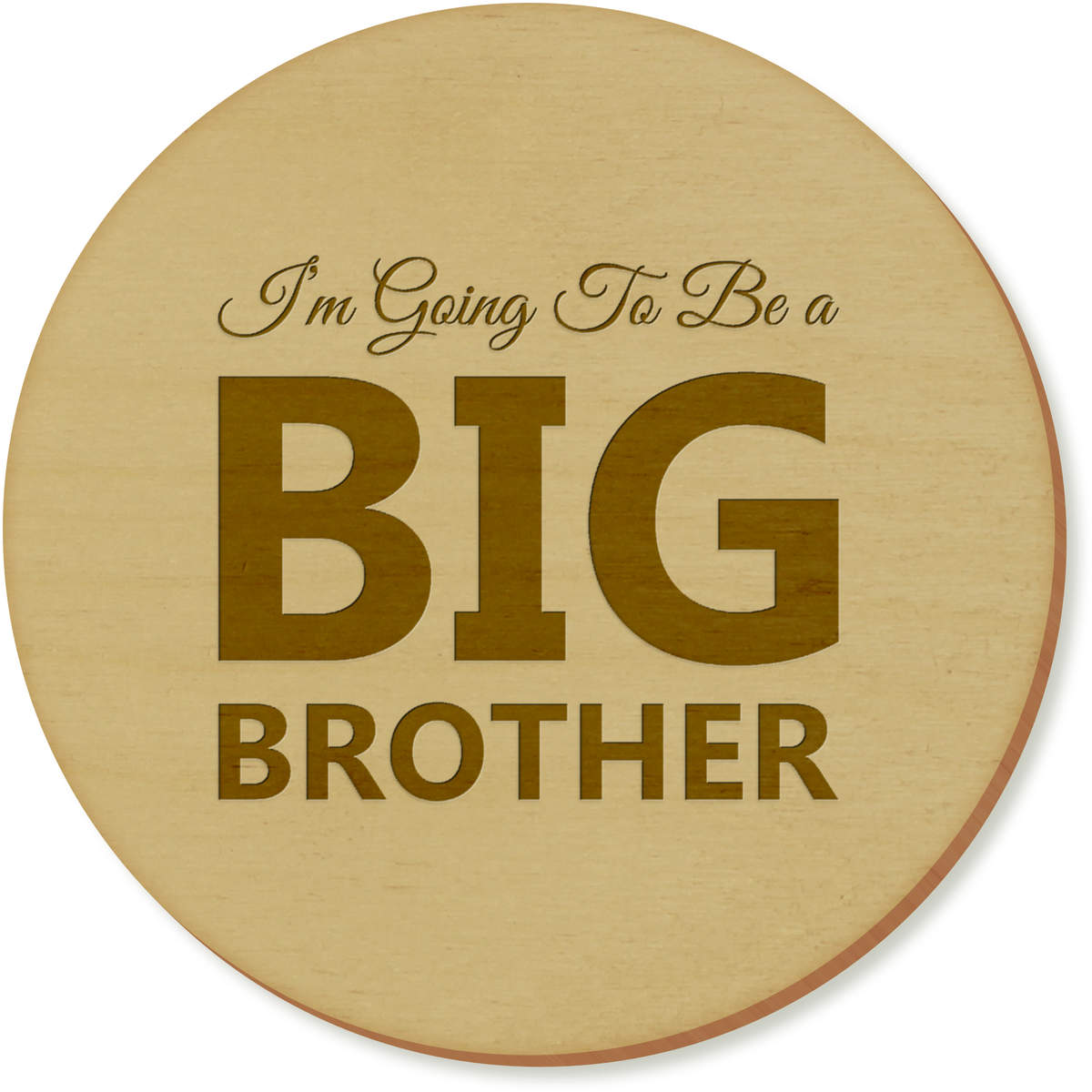 6 x 'Im Going To Be A BIG BROTHER' 95mm Round Wooden Coasters (CR00220264)