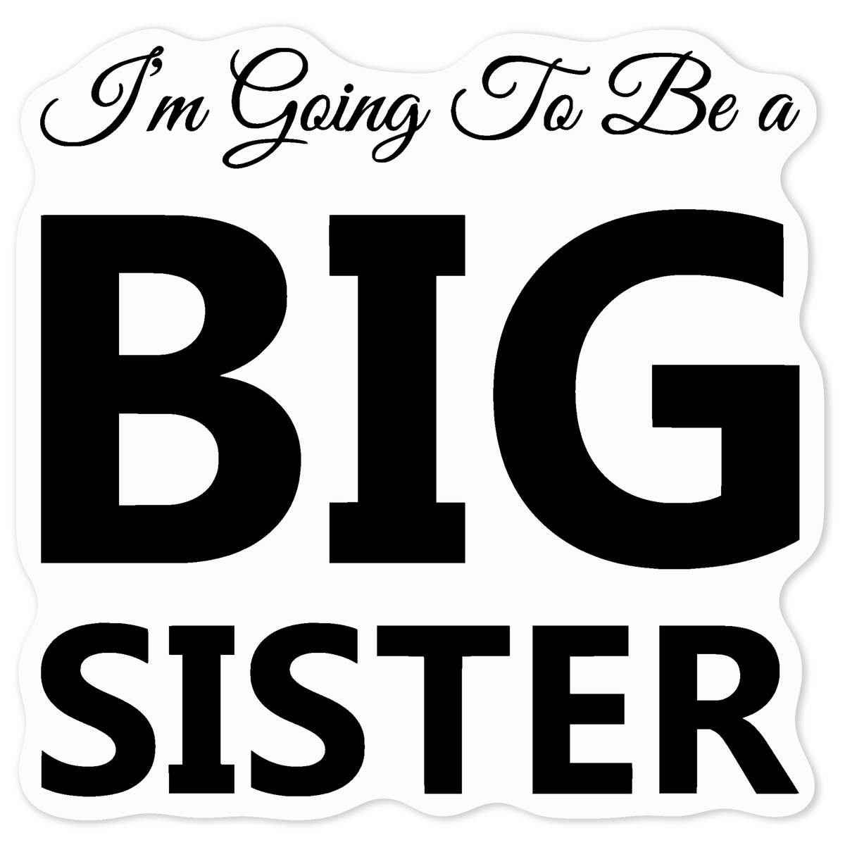 'Im Going To Be a BIG SISTER' Clear Premium Vinyl Decal Stickers – Waterproof, Durable & Easy to Apply - For Car Bumpers, Windows, Bins & More - Medium (100mm) (DC00137909)
