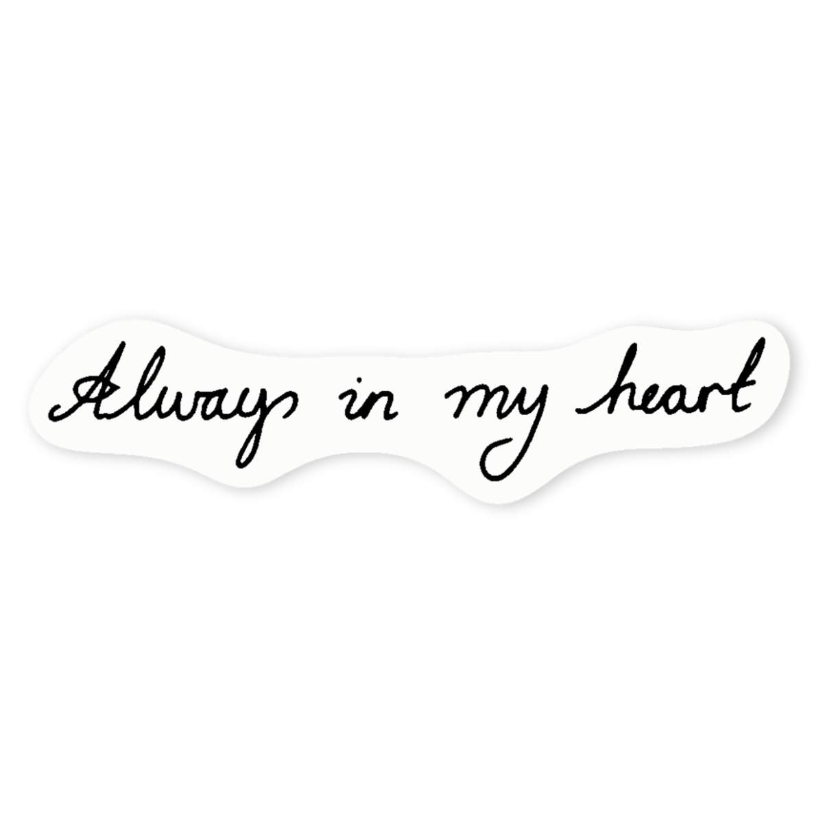 4 x 'Always In My Heart' Clear Premium Vinyl Decal Stickers – Waterproof, Durable & Easy to Apply - For Car Bumpers, Windows, Bins & More - Small (50mm) (DC00020545)