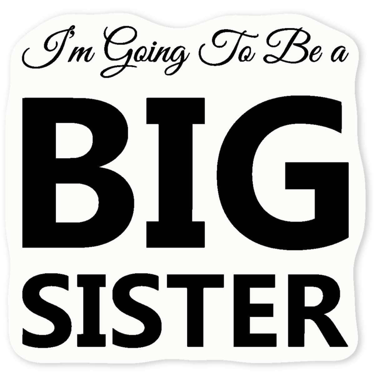 'Im Going To Be a BIG SISTER' Clear Sticker Decals (DC050952)