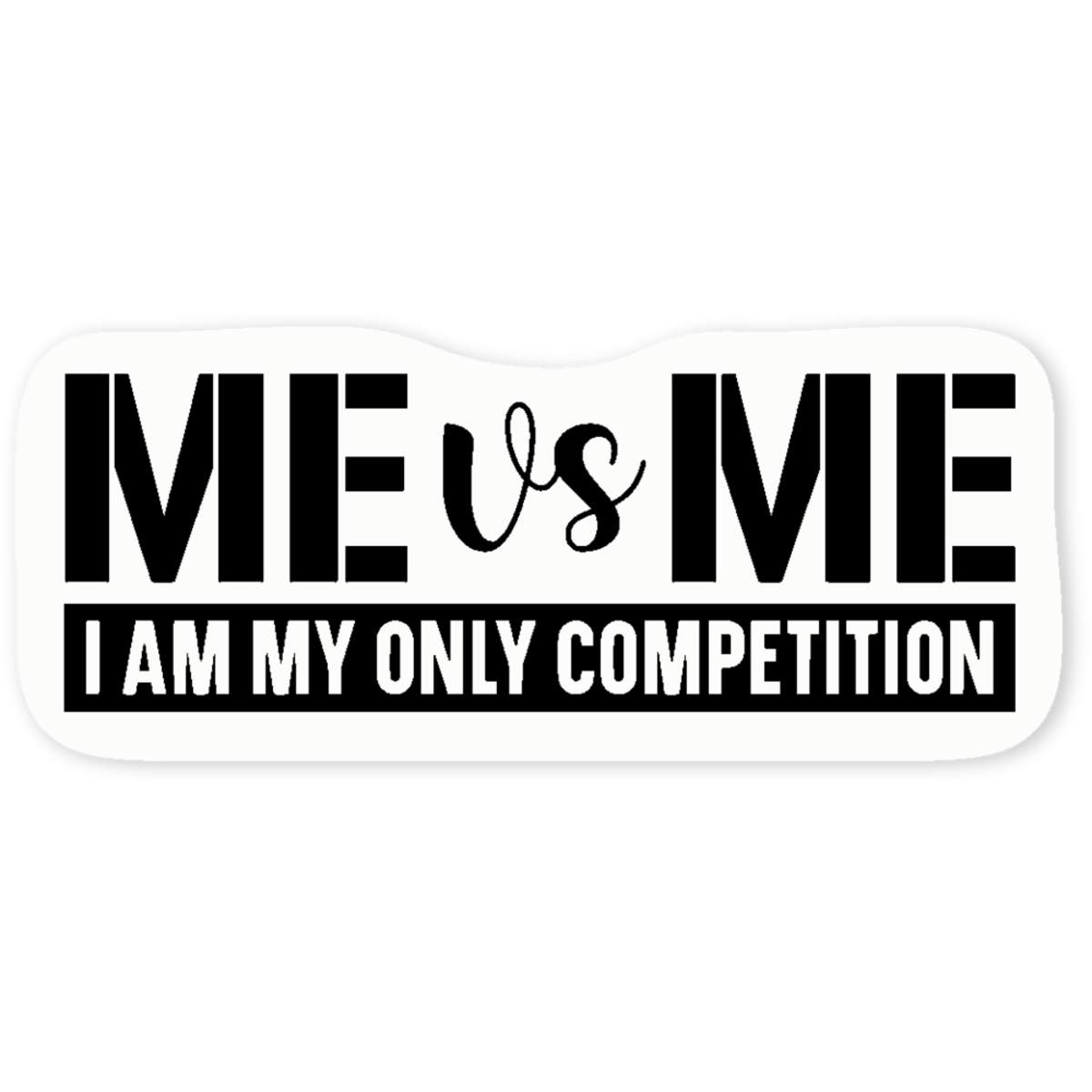 'I Am My Only Competition Motivational Text' Clear Sticker Decals (DC051850)