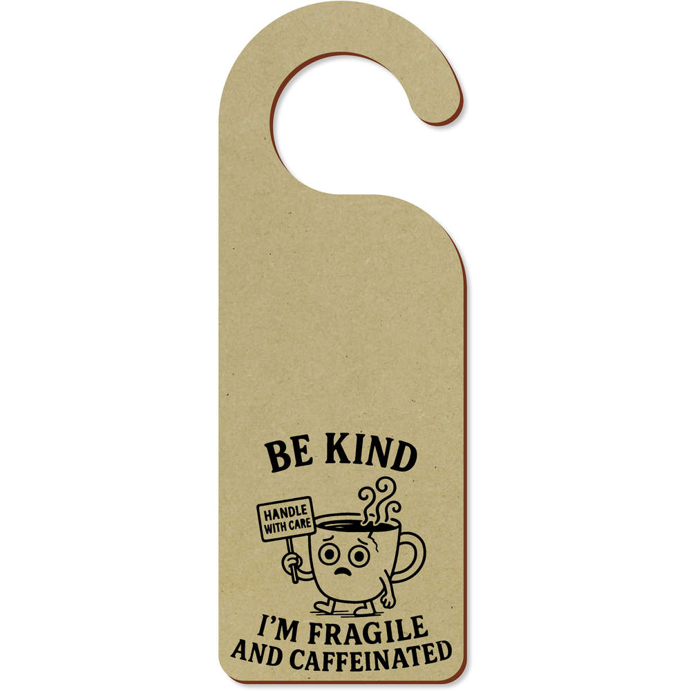 'Be Kind. I'm Fragile and Caffeinated' 200mm x 72mm Door Hanger / Sign (DH00048030)