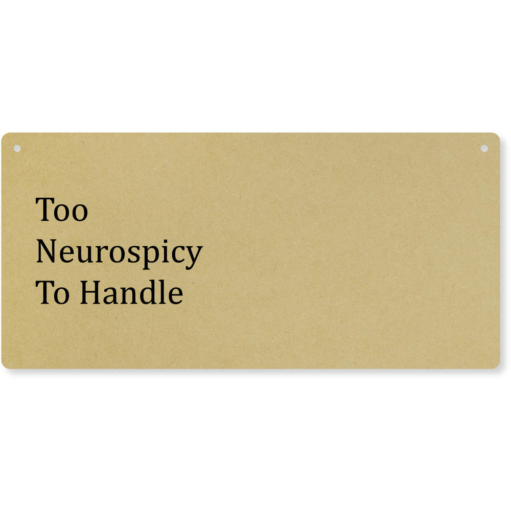 'Too Neurospicy To Handle' Large Wooden Wall Plaque / Door Sign (DP00065454)