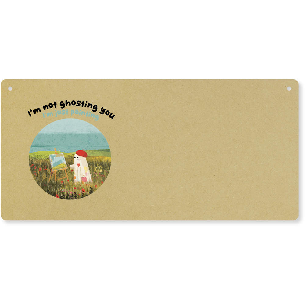 'I'm not ghosting you I'm just painting' Large Wooden Wall Plaque / Door Sign (DP00067640)