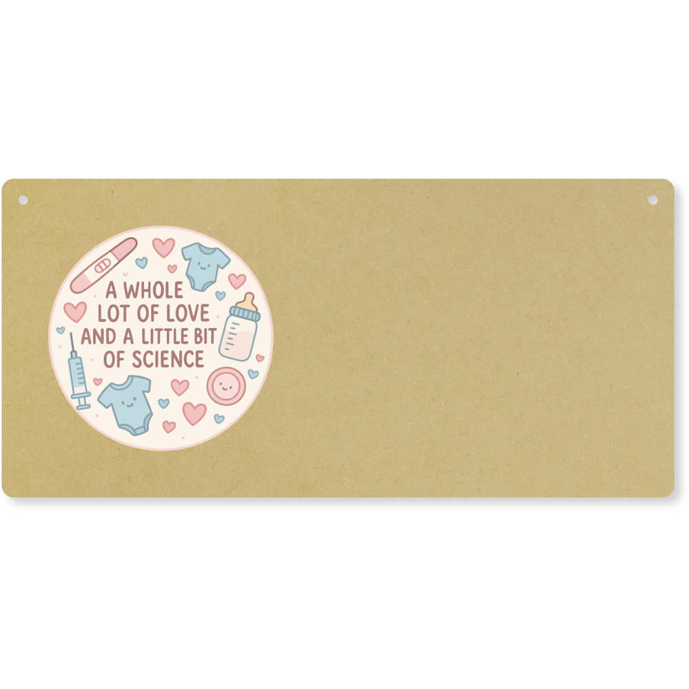 'A Whole Lot of Love and A Bit of Science' Large Wooden Wall Plaque / Door Sign (DP00068569)