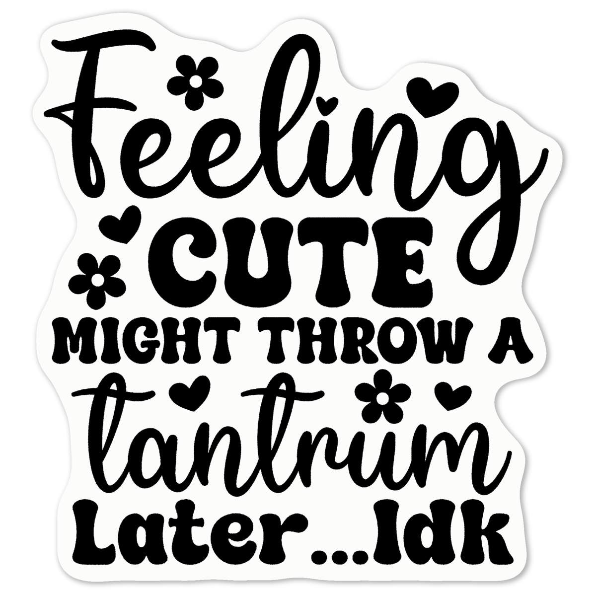 'Feeling Cute Funny Quote Babies Toddlers' White Premium Vinyl Decal Sticker – Waterproof, Durable & Easy to Apply - For Car Bumpers, Windows, Bins & More - Medium (100mm) (DW00130