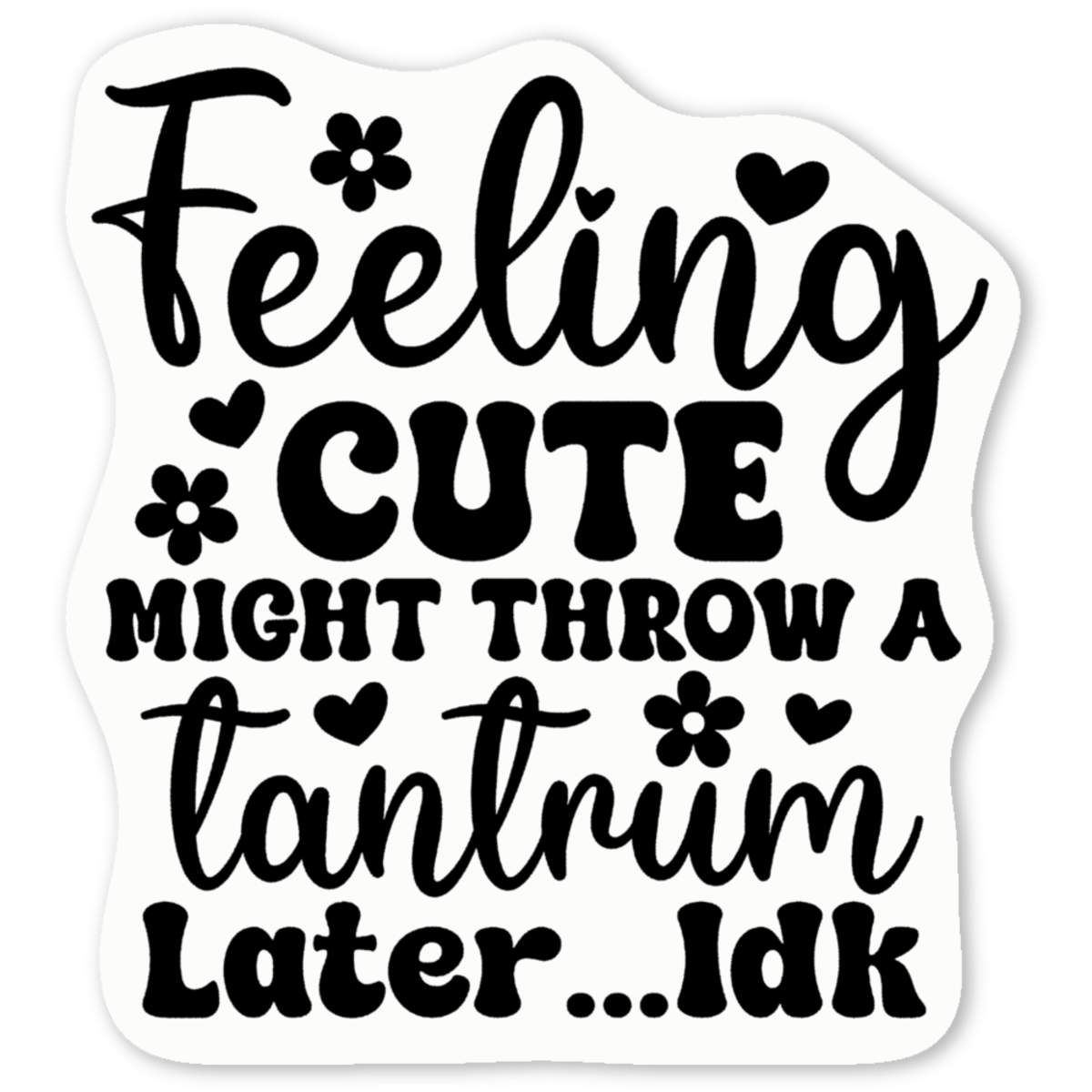 'Feeling Cute Funny Quote Babies Toddlers' Premium Vinyl Decal Stickers – Waterproof, Durable & Easy to Apply - Ideal for Cars, Windows, Bins and More (DW051605)
