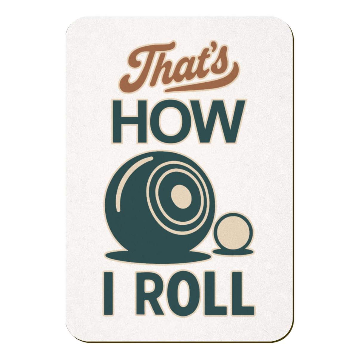 'Thats How I Roll Lawn Bowls' Rectangular Fridge Magnet - Decorative Refrigerator & Whiteboard Magnet for Home, Kitchen or Office - 70mm x 49mm (FM00058386)
