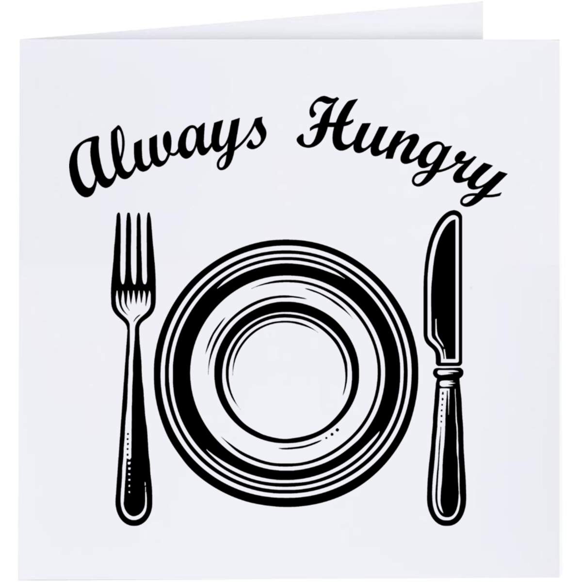 'Always Hungry' Greeting Cards (GC057053)
