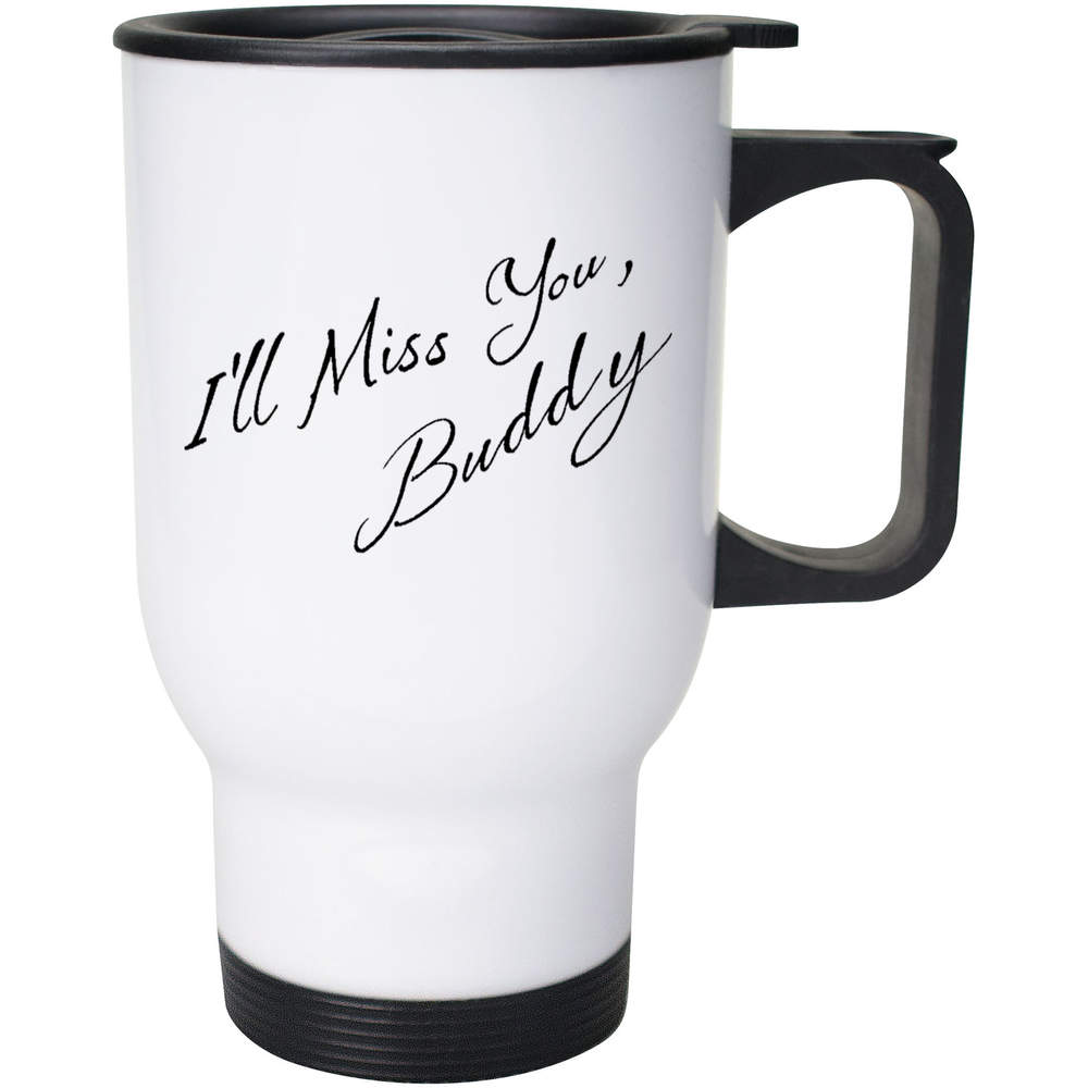 'I'll Miss You Buddy' Reusable Travel / Coffee Mug - White, 400ml - White 14oz Lidded Drinks Cup for Work, Commuting, Cars and Travel (MG00086604)