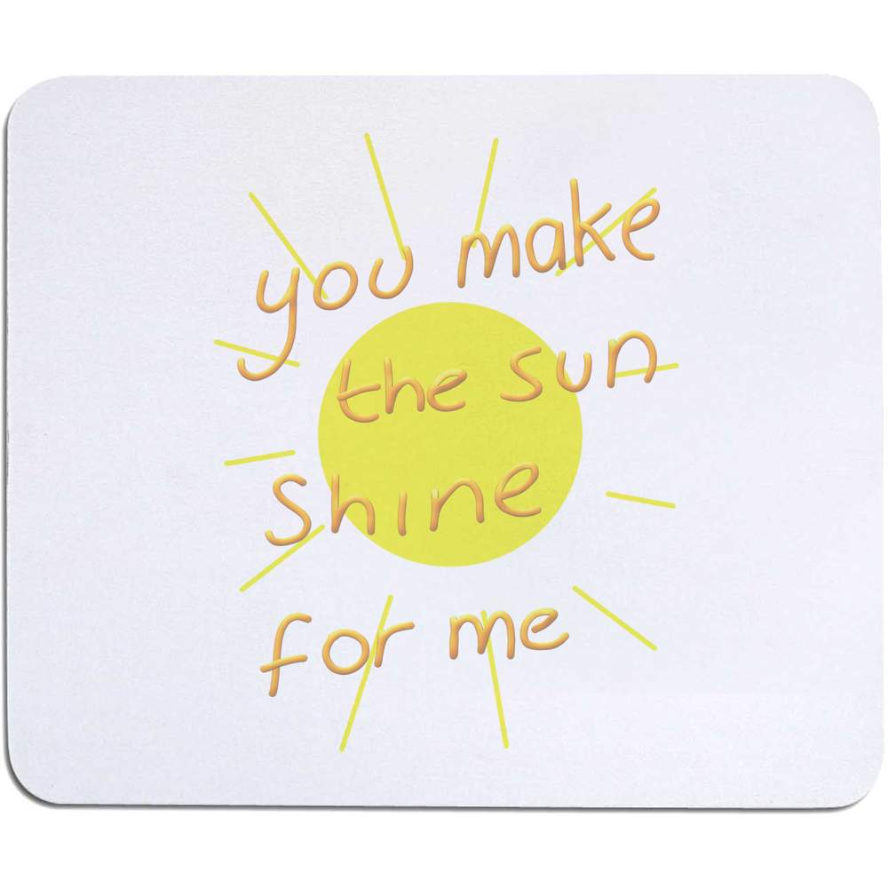 'You Make The Sun Shine For Me' Mouse Mat / Desk Pad (MO00032836)