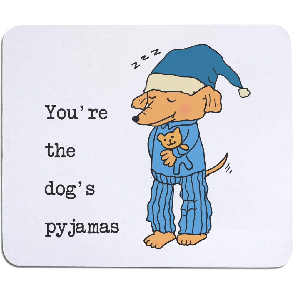 'You're The Dog's Pyjamas' Mouse Mat / Desk Pad (MO00037064)