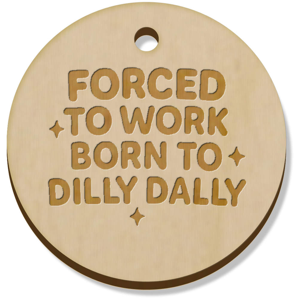 11 x 34mm 'Forced To Work, Born To Dilly' Wooden Pendants / Charms (PN00074907)