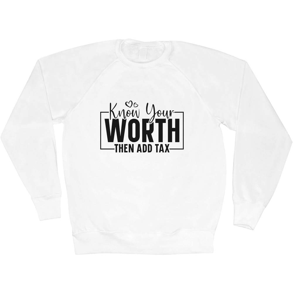'Know Your Worth Then Add Tax Funny Text ' Adult Sweatshirt / Sweater / Jumper (SW051853)
