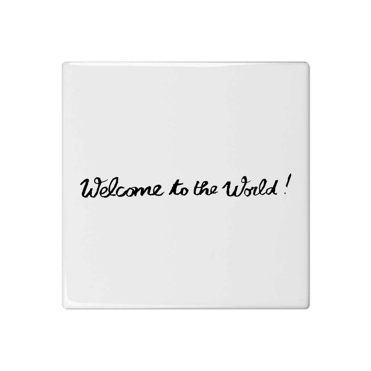 'Welcome To The World' 108mm Square Ceramic Tile (TD00001845)