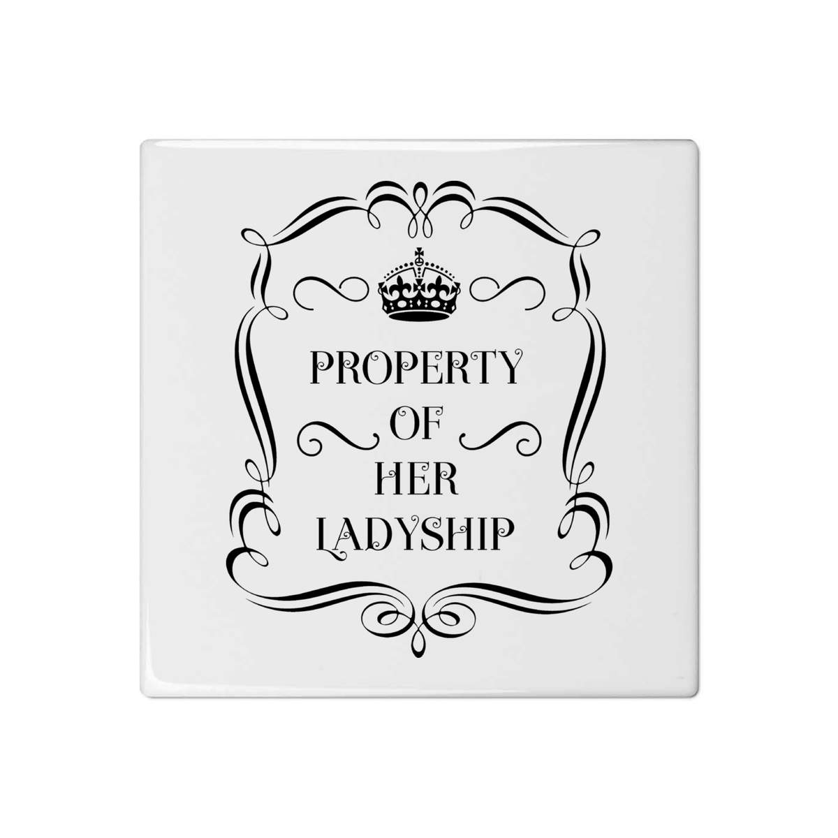 'Property Of Her Ladyship' 108mm Square Ceramic Tile (TD00029588)