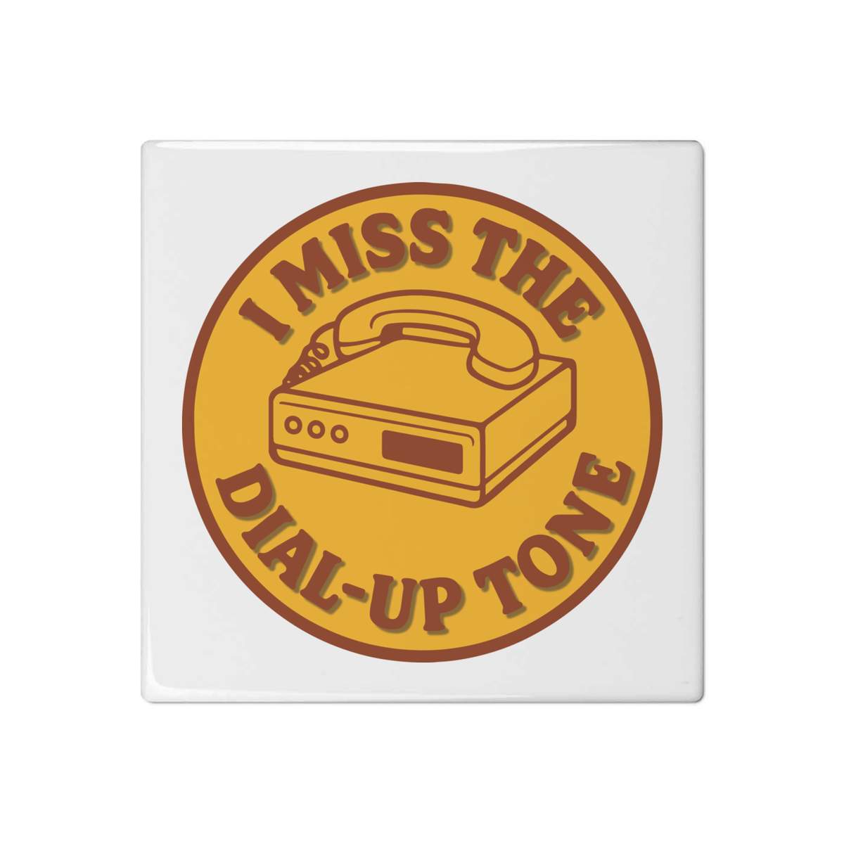 'I Miss The Dial-Up Tone' 108mm Square Ceramic Tile (TD00033833)