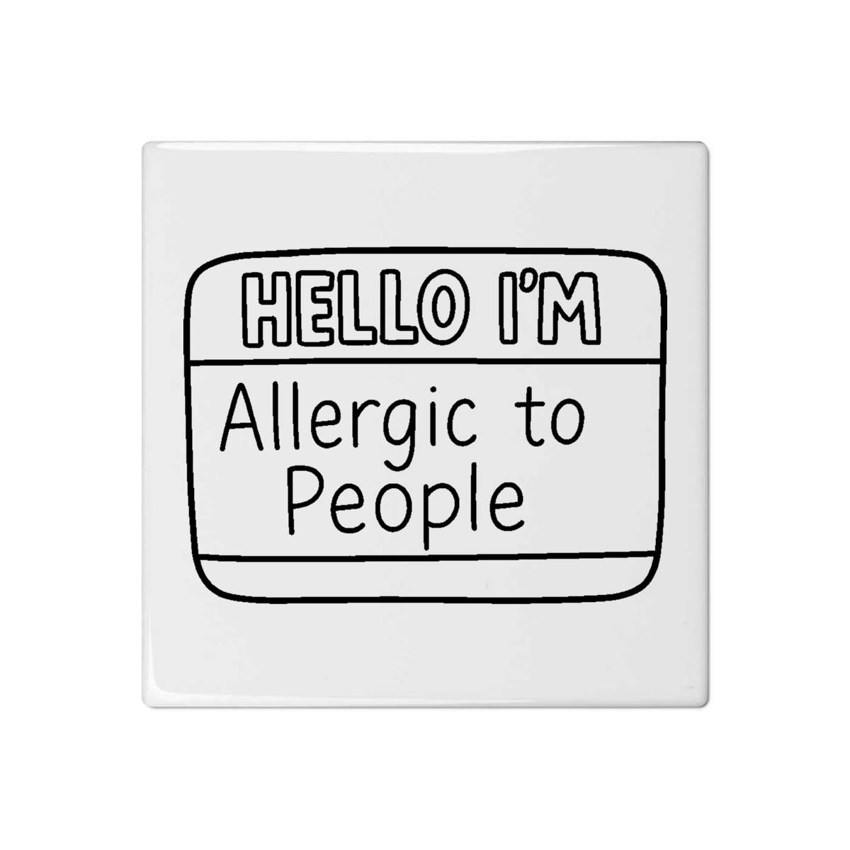'Hello I'm Allergic To People' 108mm Square Ceramic Tile (TD00037306)