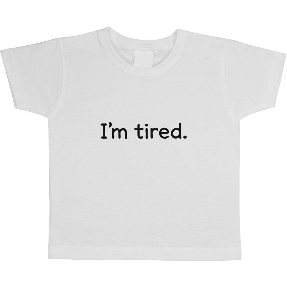'I'm tired' Children's / Kid's Cotton T-Shirts (TS054503)